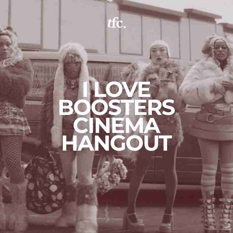 I Love Boosters Cinema Hangout